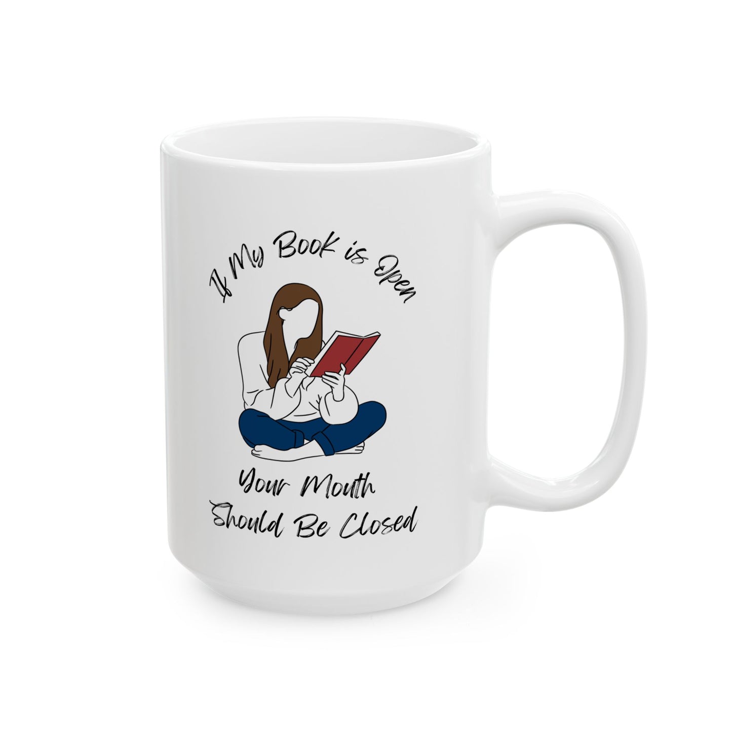 If My Book is Open... Mug - Book Lover Ceramic Mug 11oz 15oz