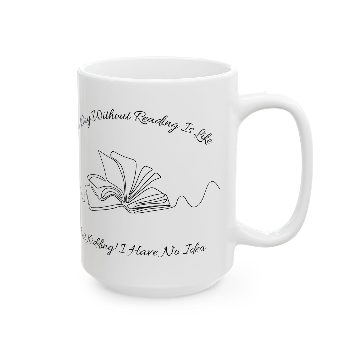 A Day Without Reading Mug - Book Lover Ceramic Mug 11oz 15oz