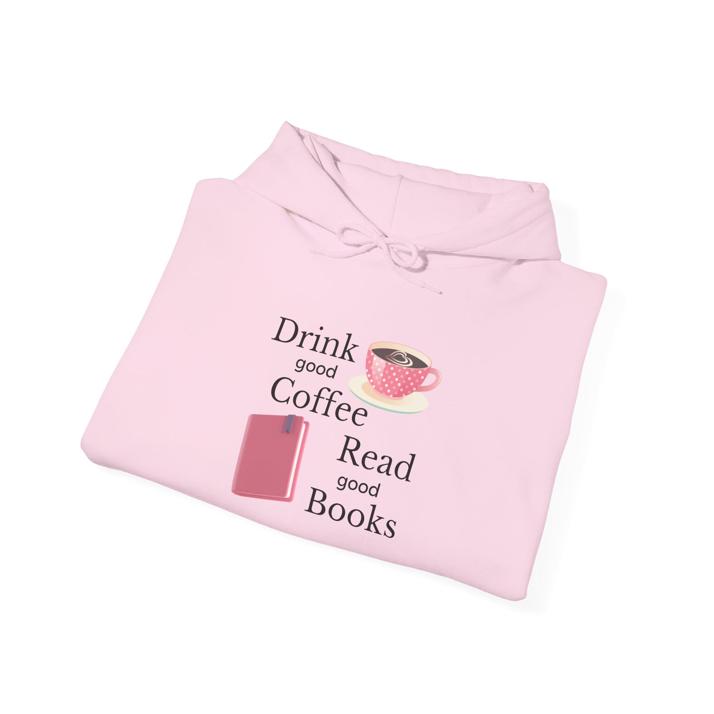 Drink Good Coffee Read Good Books Sweatshirt Hooded Sweatshirt, Cozy Hoodie, Perfect Gift for Coffee and Book Lovers