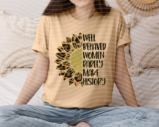 Well Behaved Women Rarely Make History Graphic Tee (Copy)
