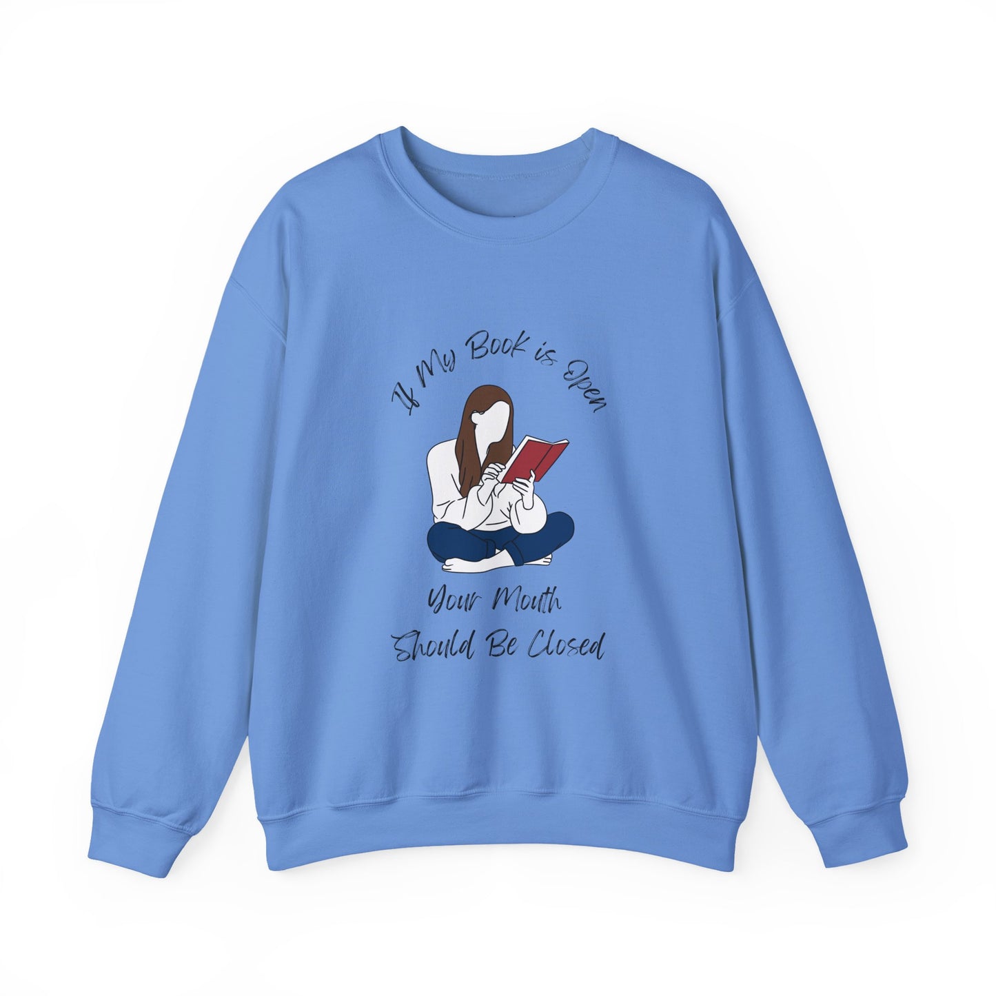 If My Book is Open... Sweatshirt, Perfect Gift for Book Lovers, Literary Apparel, Cozy Reading Gift, Cute Bookworm Crewneck