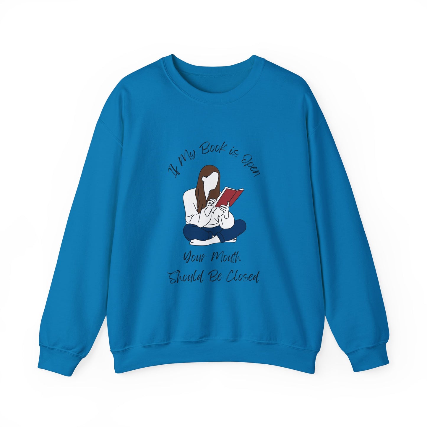 If My Book is Open... Sweatshirt, Perfect Gift for Book Lovers, Literary Apparel, Cozy Reading Gift, Cute Bookworm Crewneck