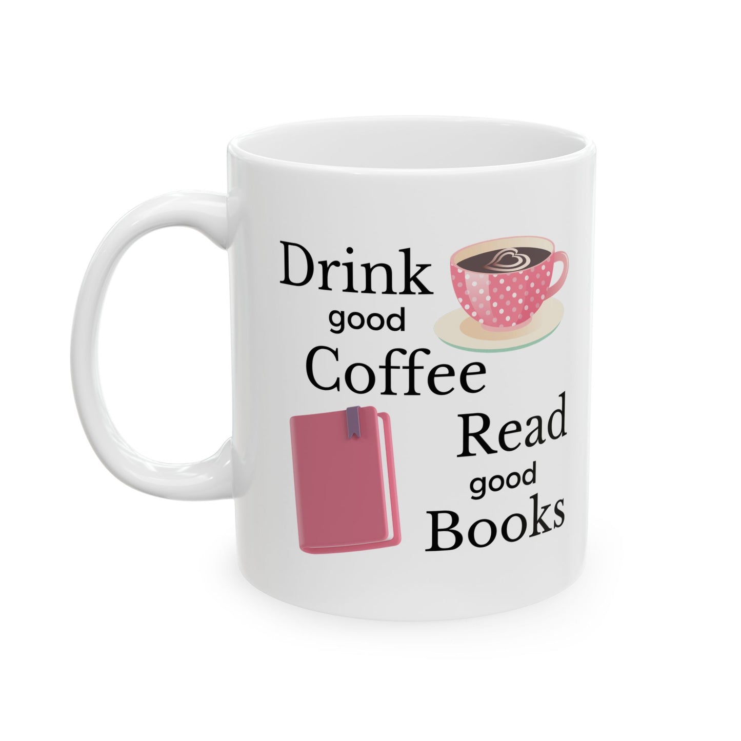 Drink Good Coffee Read Good Books Mug, Coffee Lover Ceramic Mug, 11oz, 15oz