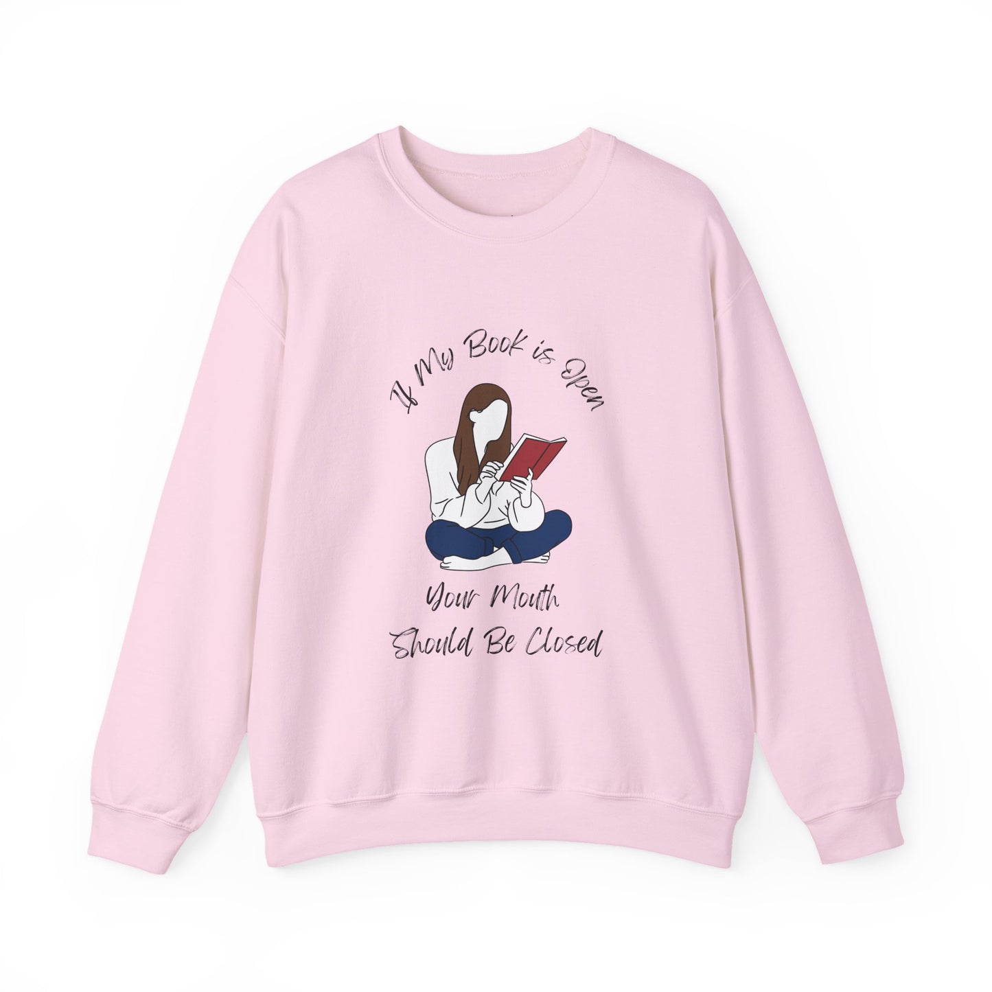 If My Book is Open... Sweatshirt, Perfect Gift for Book Lovers, Literary Apparel, Cozy Reading Gift, Cute Bookworm Crewneck