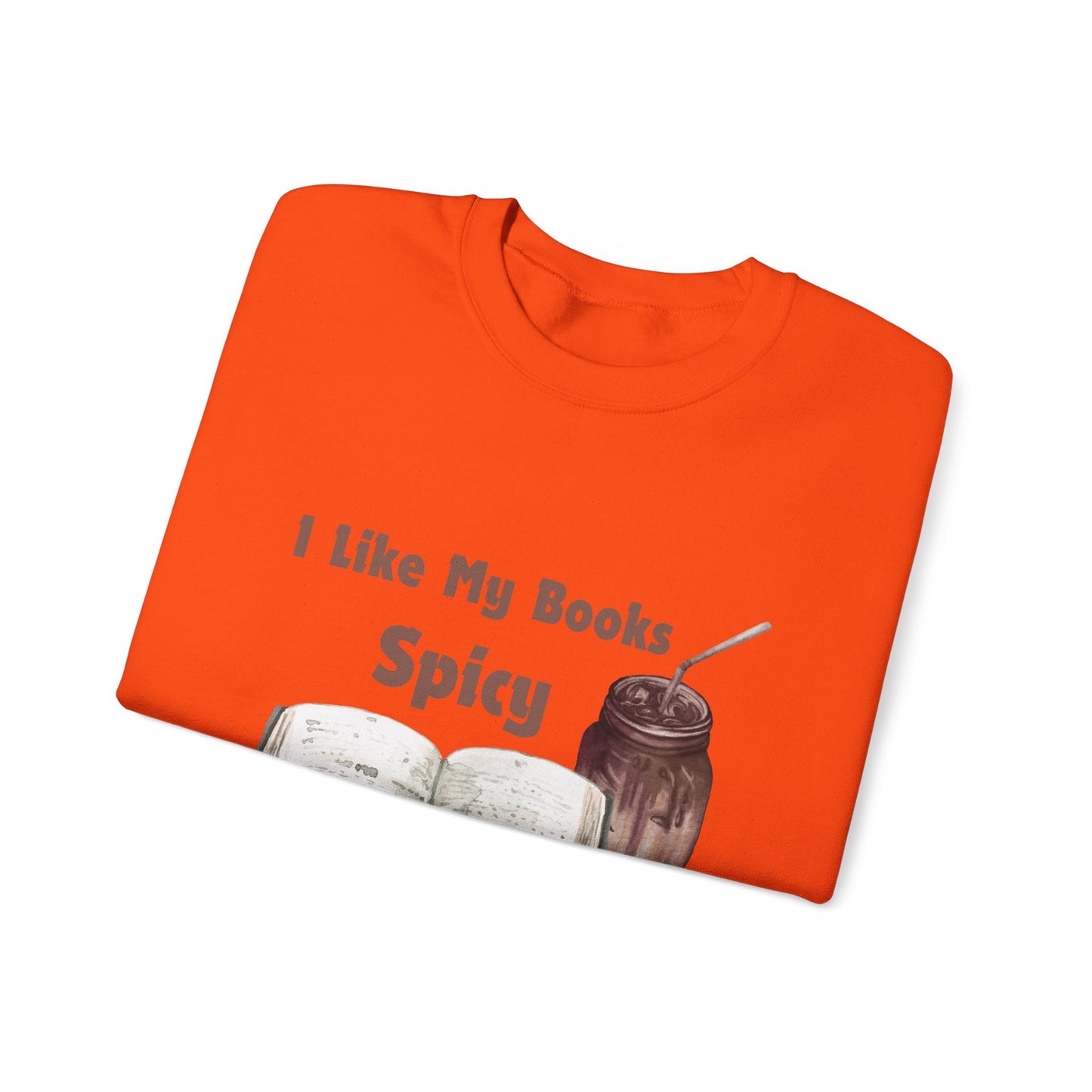 I Like My Books Spicy... Sweatshirt, Perfect Gift for Book Lovers, Literary Apparel, Cozy Reading Gift, Cute Bookworm Crewneck