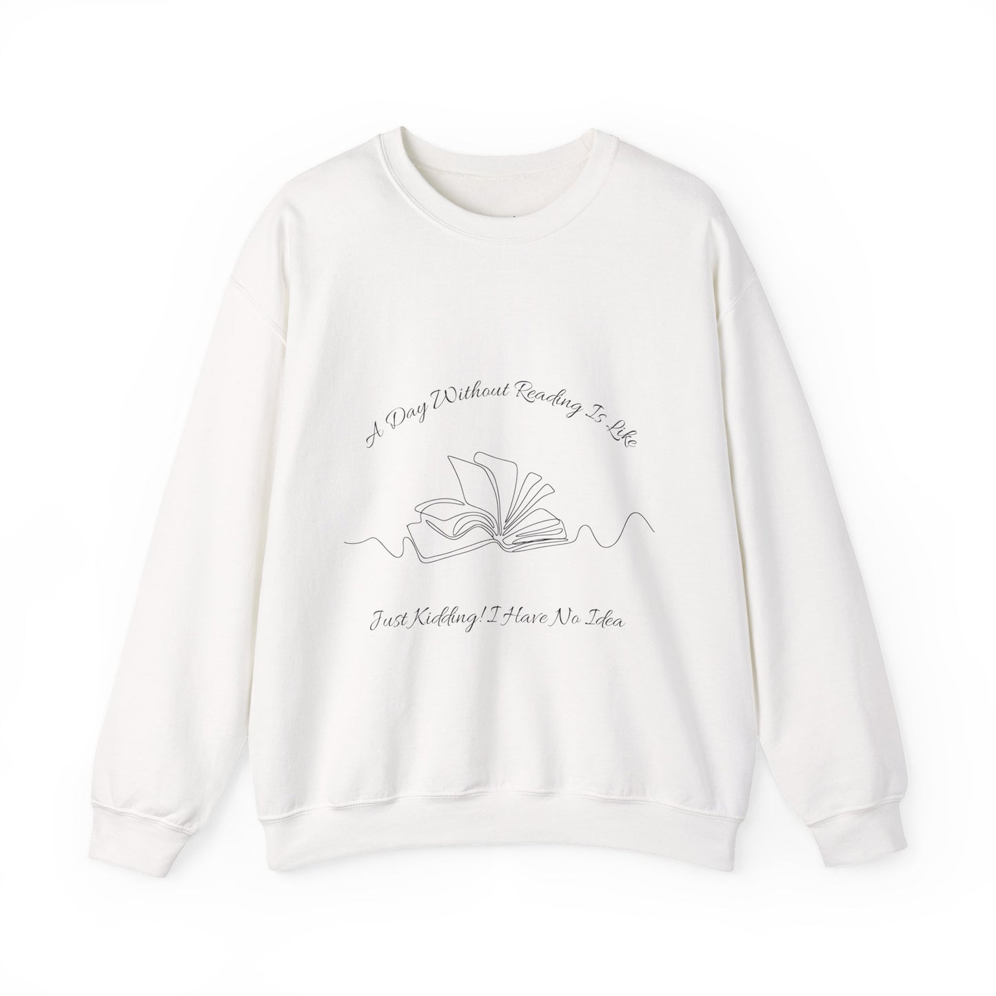 A Day Without Reading... Sweatshirt, Perfect Gift for Book Lovers, Literary Apparel, Cozy Reading Gift, Cute Bookworm Crewneck
