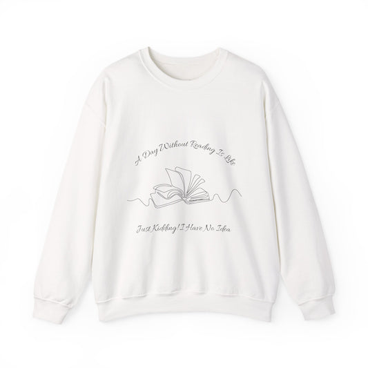 A Day Without Reading... Sweatshirt, Perfect Gift for Book Lovers, Literary Apparel, Cozy Reading Gift, Cute Bookworm Crewneck
