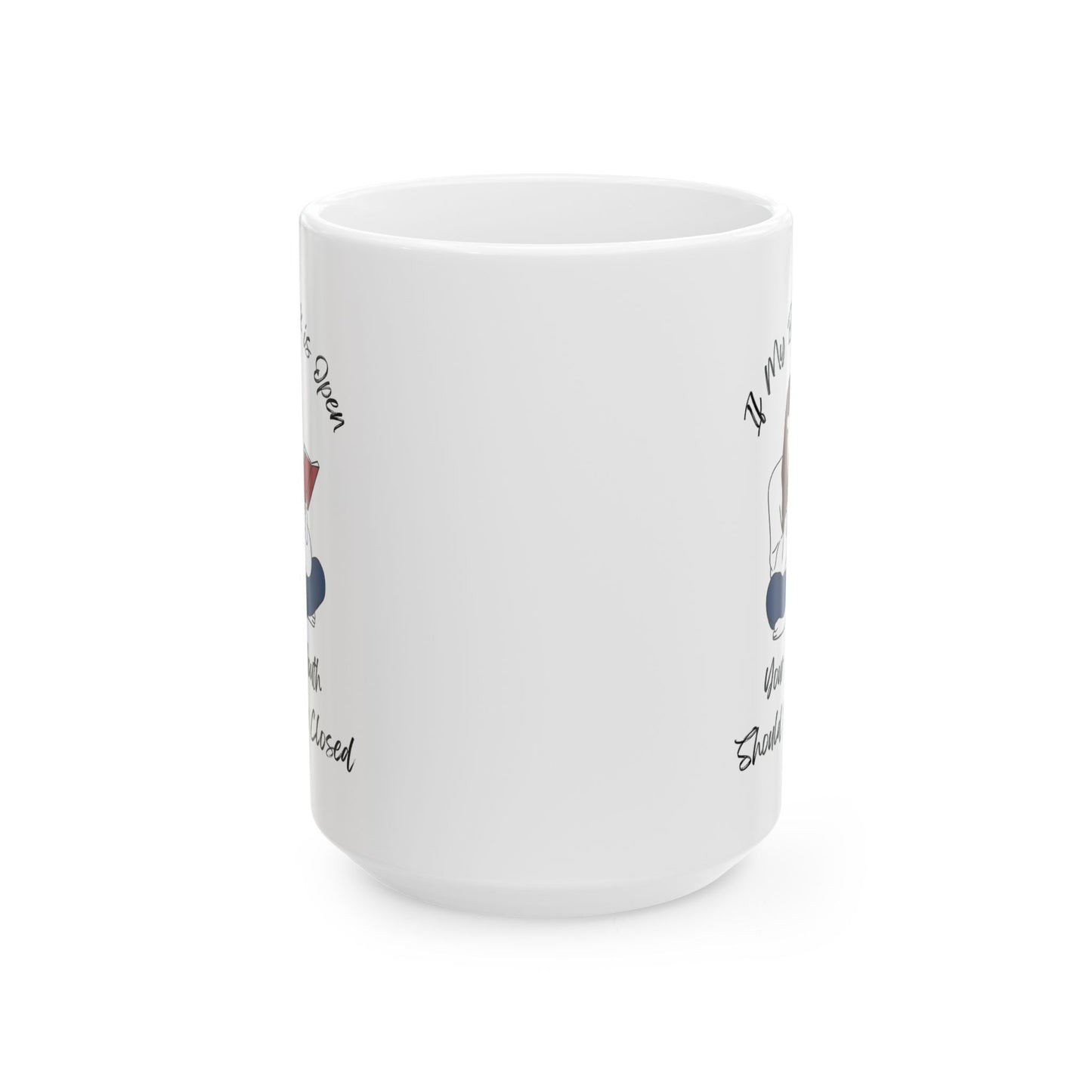 If My Book is Open... Mug - Book Lover Ceramic Mug 11oz 15oz