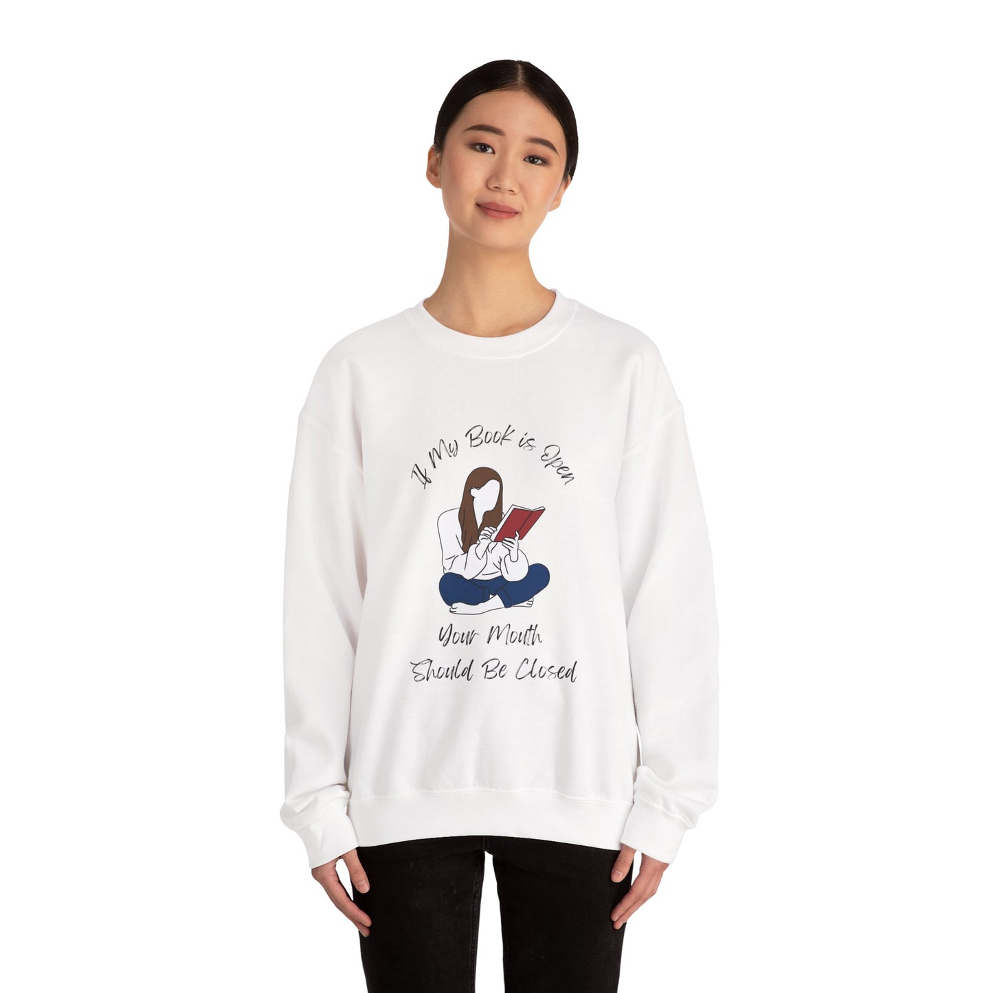 If My Book is Open... Sweatshirt, Perfect Gift for Book Lovers, Literary Apparel, Cozy Reading Gift, Cute Bookworm Crewneck