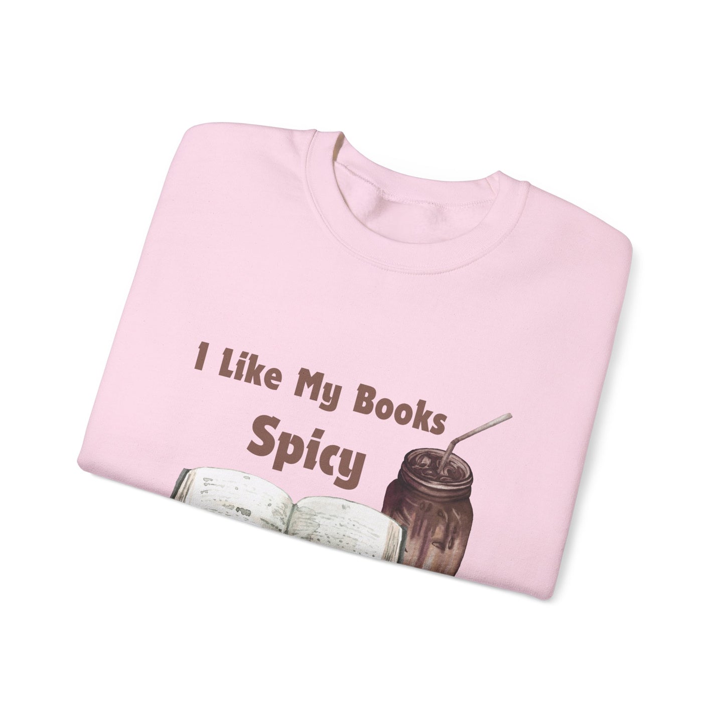 I Like My Books Spicy... Sweatshirt, Perfect Gift for Book Lovers, Literary Apparel, Cozy Reading Gift, Cute Bookworm Crewneck