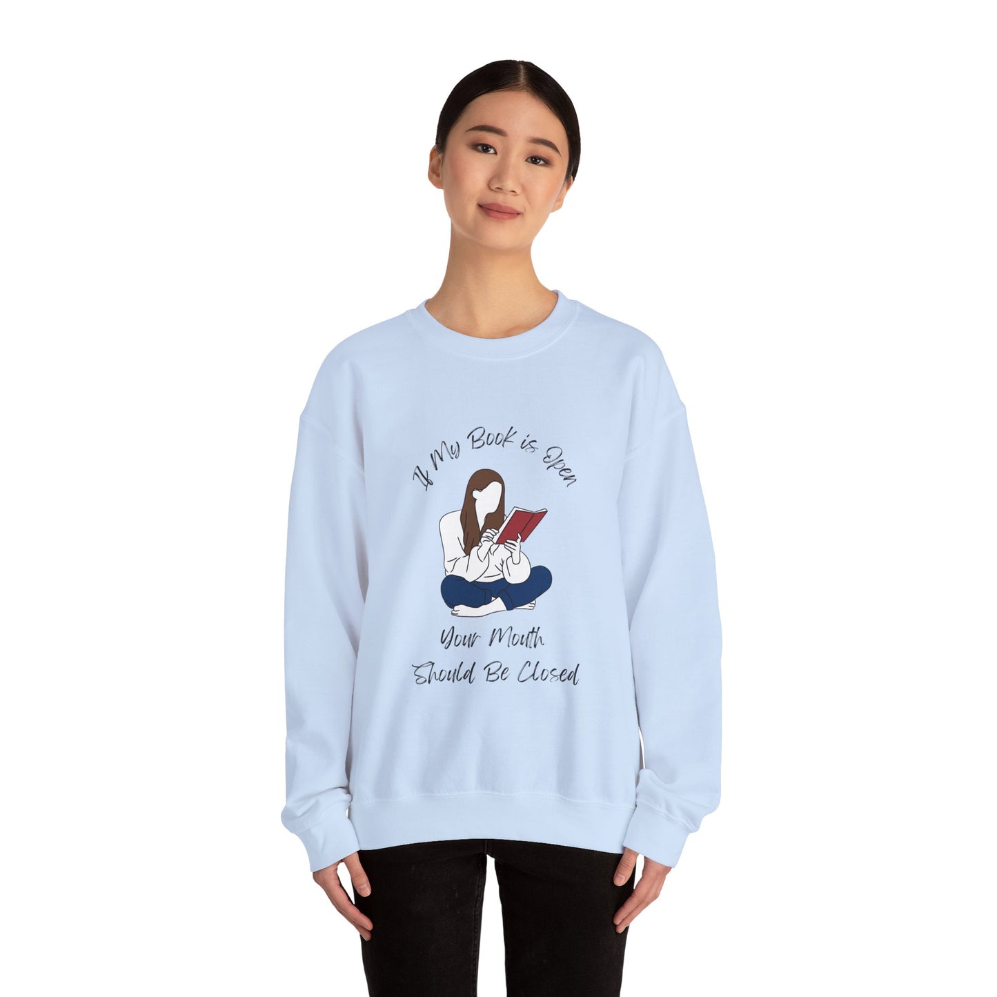 If My Book is Open... Sweatshirt, Perfect Gift for Book Lovers, Literary Apparel, Cozy Reading Gift, Cute Bookworm Crewneck