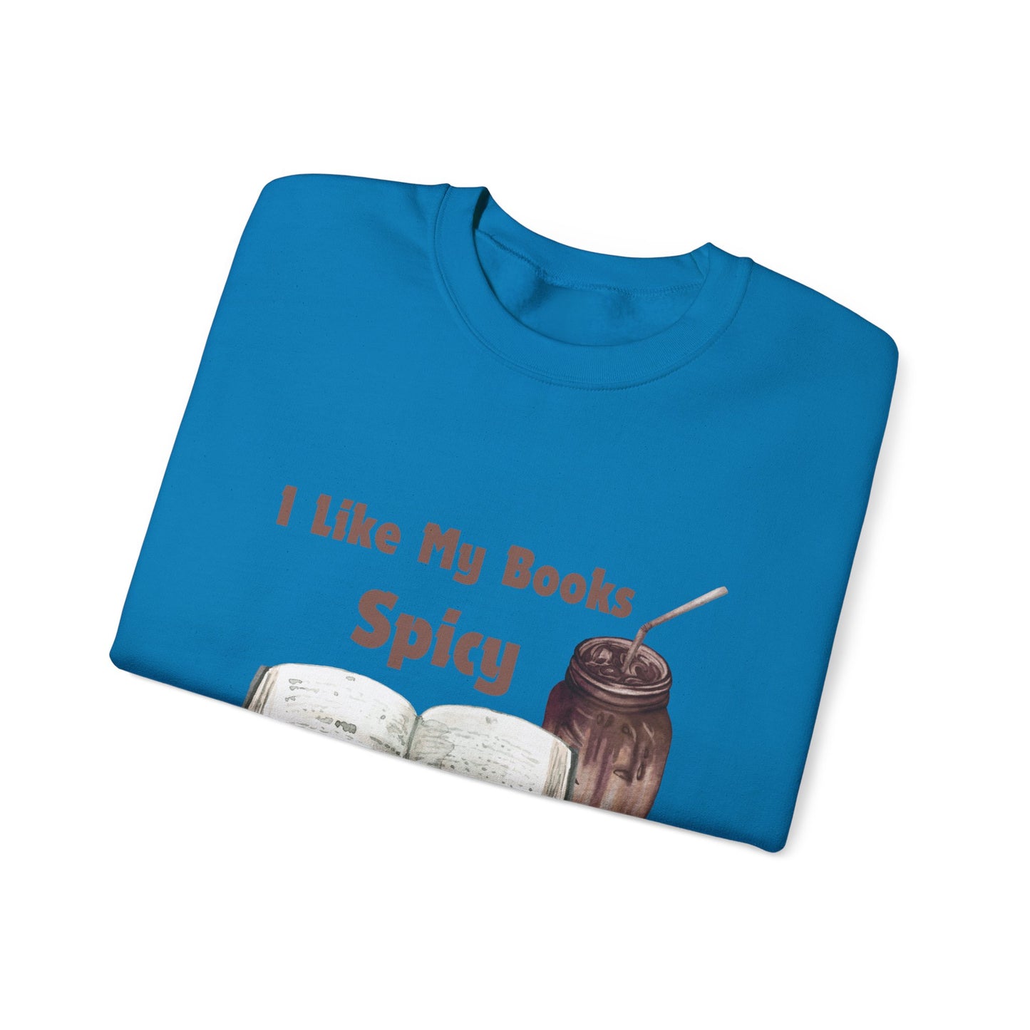 I Like My Books Spicy... Sweatshirt, Perfect Gift for Book Lovers, Literary Apparel, Cozy Reading Gift, Cute Bookworm Crewneck