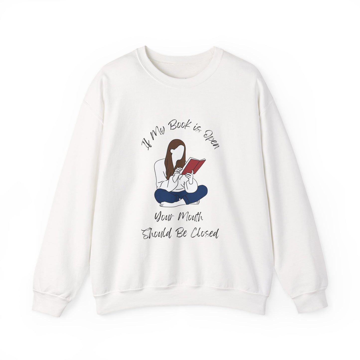 If My Book is Open... Sweatshirt, Perfect Gift for Book Lovers, Literary Apparel, Cozy Reading Gift, Cute Bookworm Crewneck