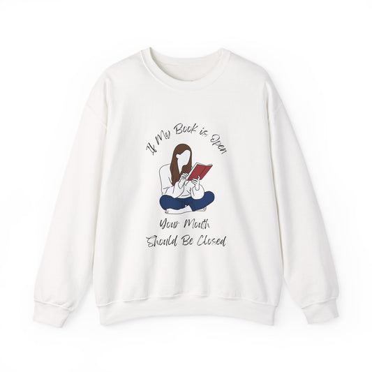 If My Book is Open... Sweatshirt, Perfect Gift for Book Lovers, Literary Apparel, Cozy Reading Gift, Cute Bookworm Crewneck