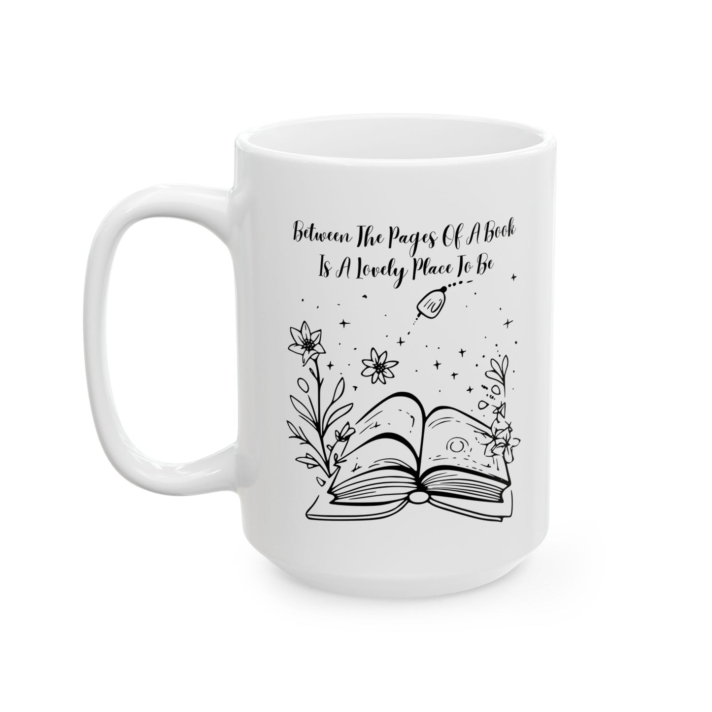 Between the Pages of a Book... Mug - Book Lover Ceramic Mug 11oz 15oz
