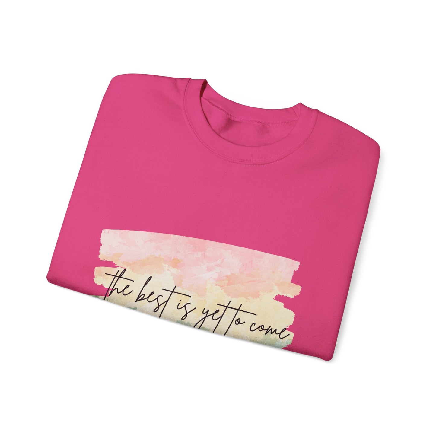 The Best Is Yet To Come Empowering Unisex Crewneck Sweatshirt, Affirmation Apparel, Motivational Gift, Cozy Self-Care Clothing, Inspirational Wear