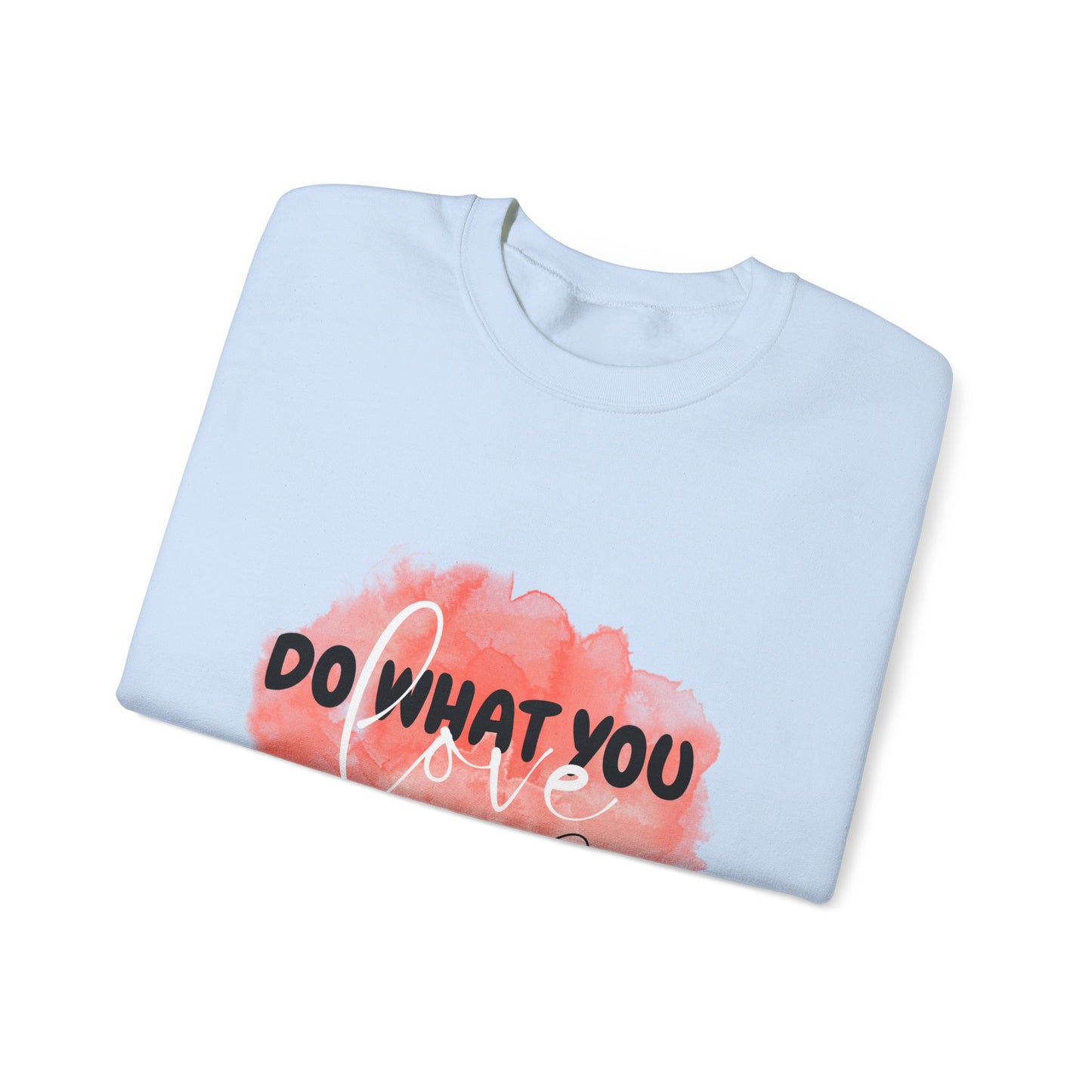 Do What You Love Empowering Unisex Crewneck Sweatshirt, Affirmation Apparel, Motivational Gift, Cozy Self-Care Clothing, Inspirational Wear
