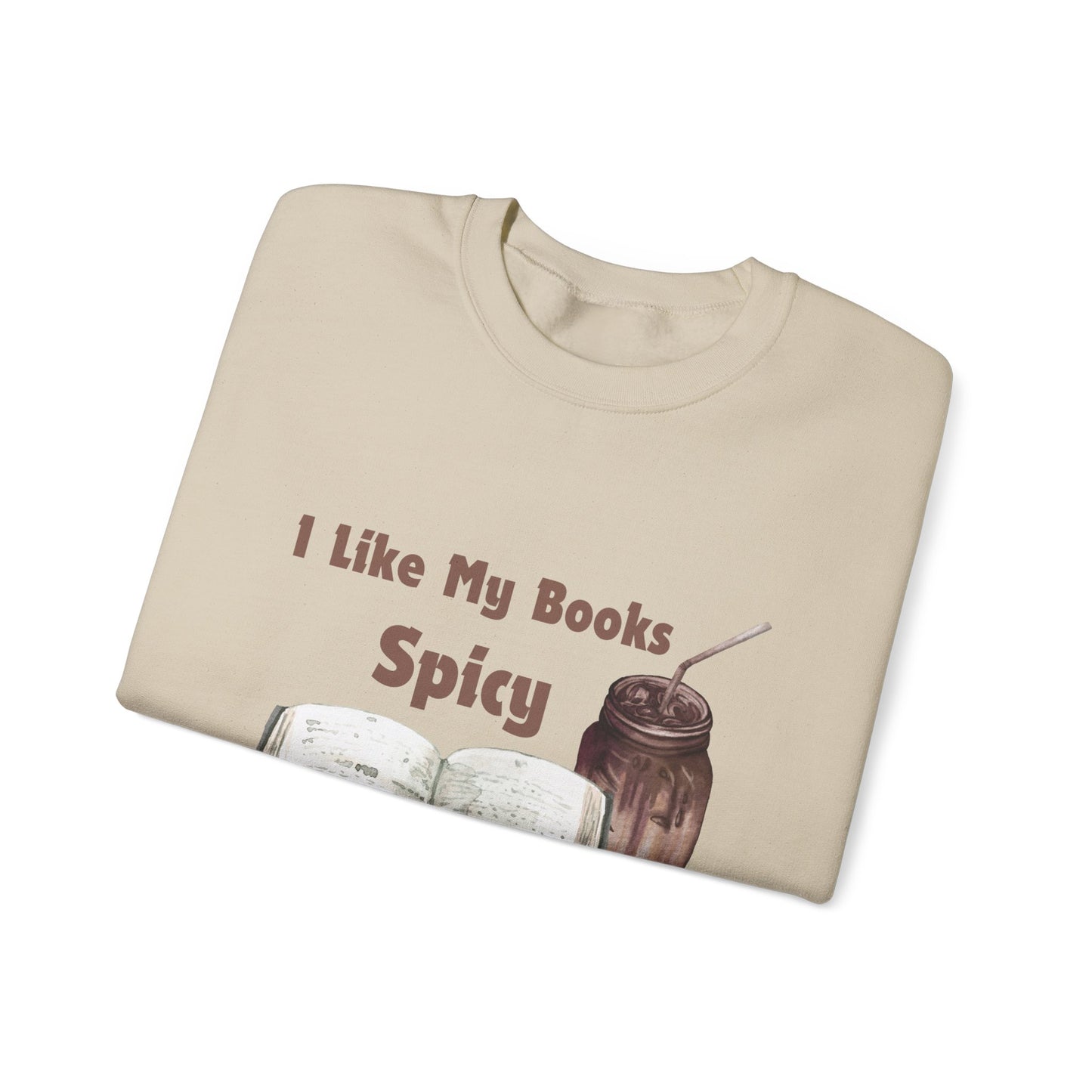 I Like My Books Spicy... Sweatshirt, Perfect Gift for Book Lovers, Literary Apparel, Cozy Reading Gift, Cute Bookworm Crewneck