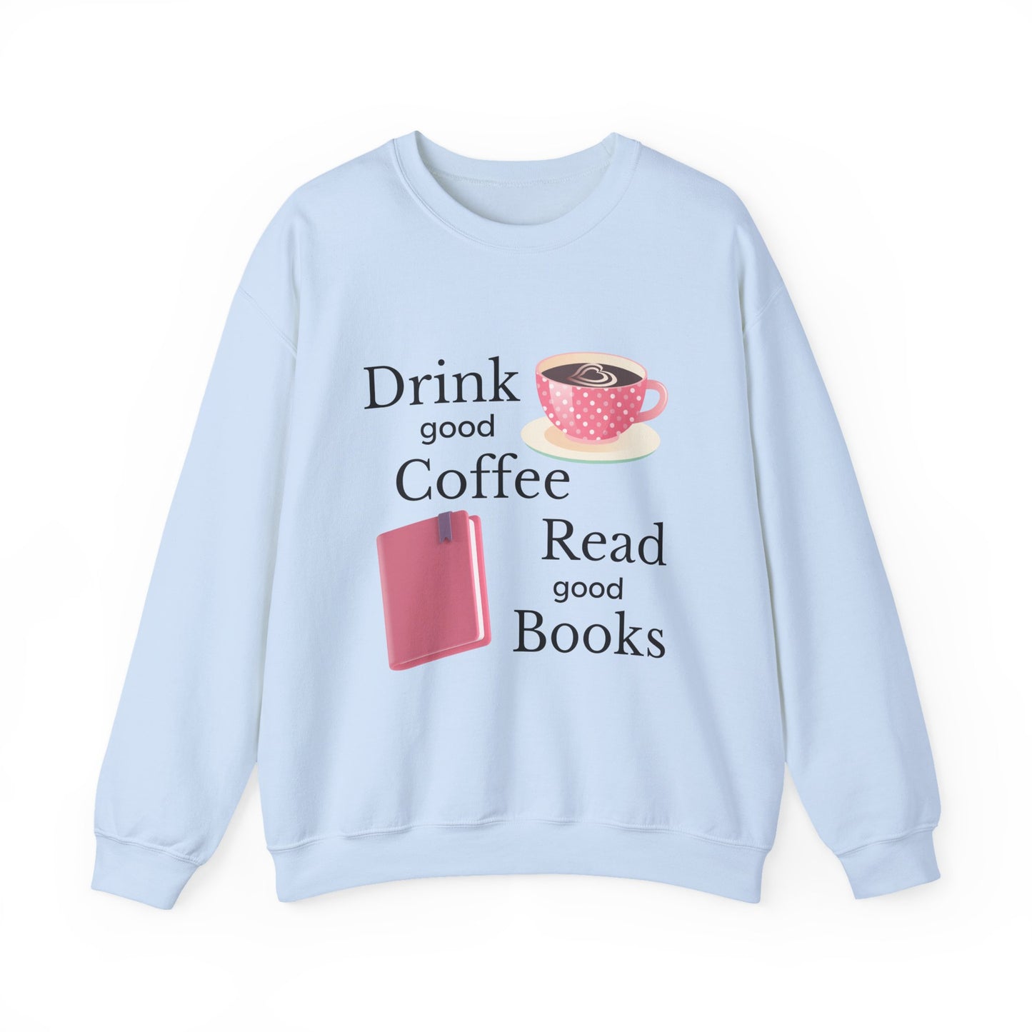 Drink Good Coffee Read Good Books Sweatshirt, Cozy Sweatshirt, Crewneck