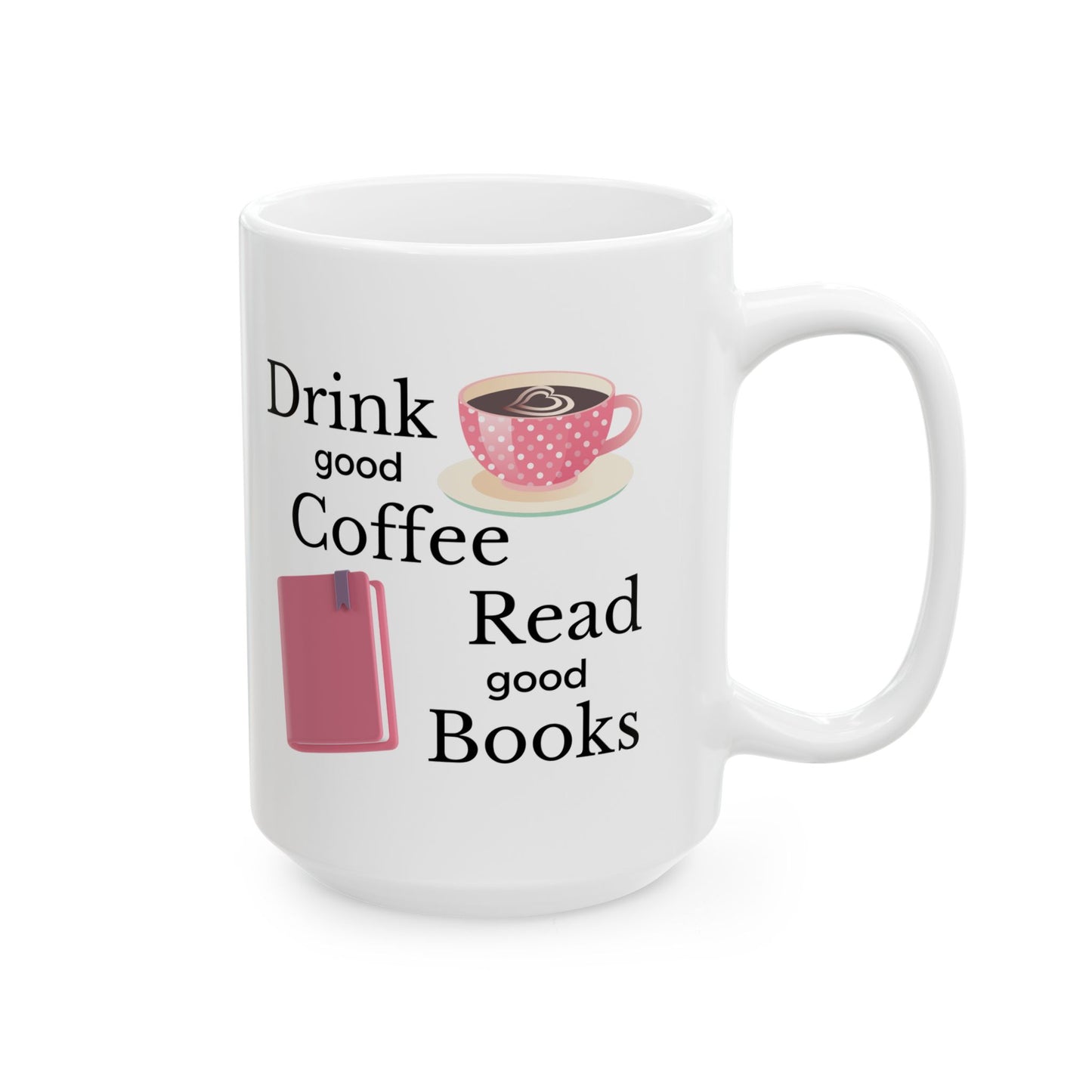 Drink Good Coffee Read Good Books Mug, Coffee Lover Ceramic Mug, 11oz, 15oz