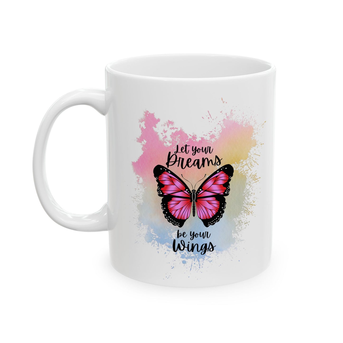 Let Your Dreams be Your Wings Mug, Ceramic Mug 11oz 15oz