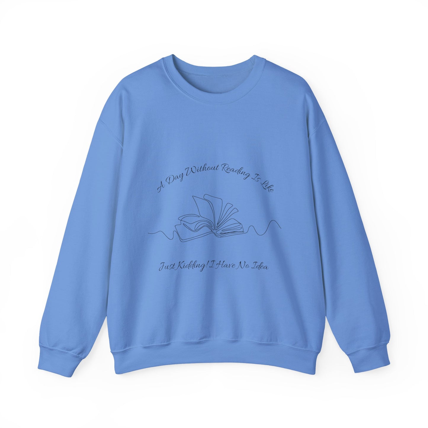 A Day Without Reading... Sweatshirt, Perfect Gift for Book Lovers, Literary Apparel, Cozy Reading Gift, Cute Bookworm Crewneck
