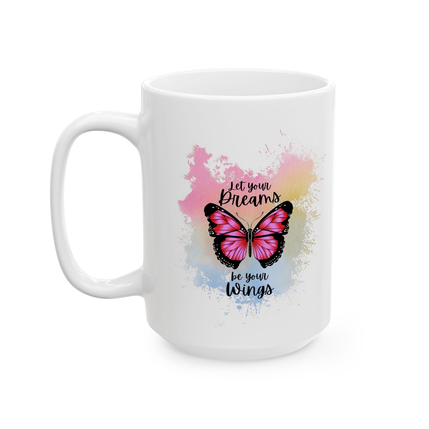 Let Your Dreams be Your Wings Mug, Ceramic Mug 11oz 15oz