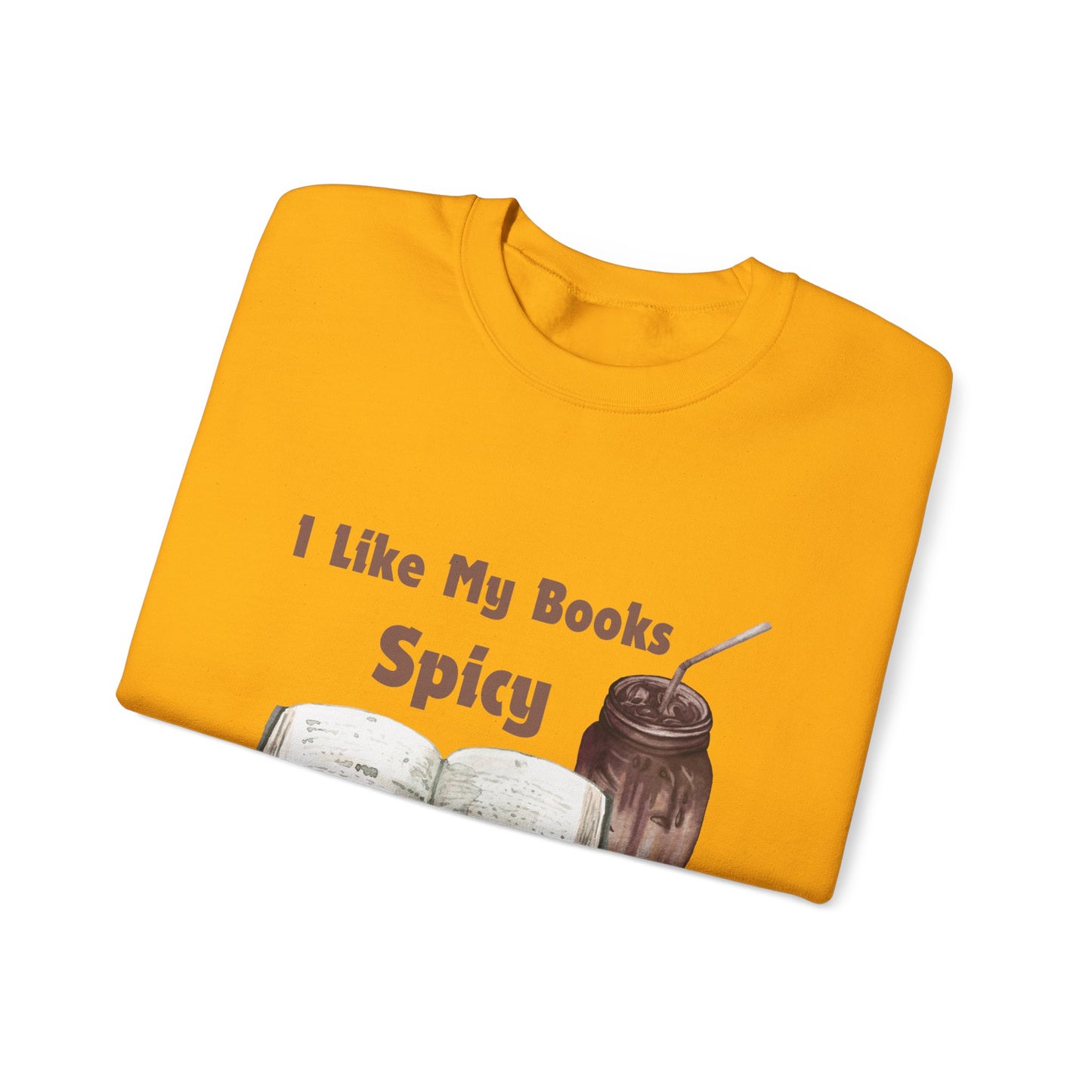 I Like My Books Spicy... Sweatshirt, Perfect Gift for Book Lovers, Literary Apparel, Cozy Reading Gift, Cute Bookworm Crewneck