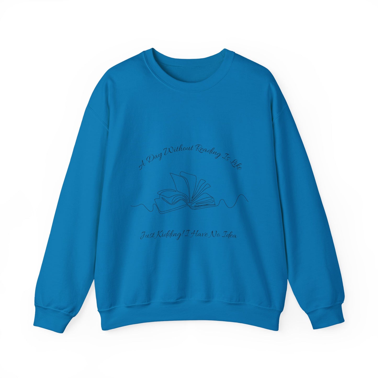 A Day Without Reading... Sweatshirt, Perfect Gift for Book Lovers, Literary Apparel, Cozy Reading Gift, Cute Bookworm Crewneck