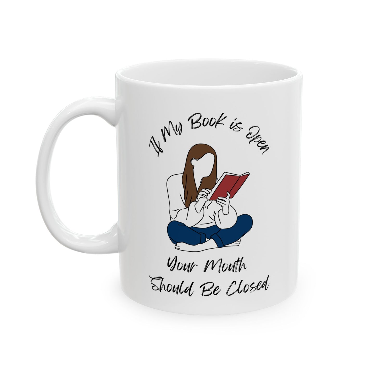 If My Book is Open... Mug - Book Lover Ceramic Mug 11oz 15oz