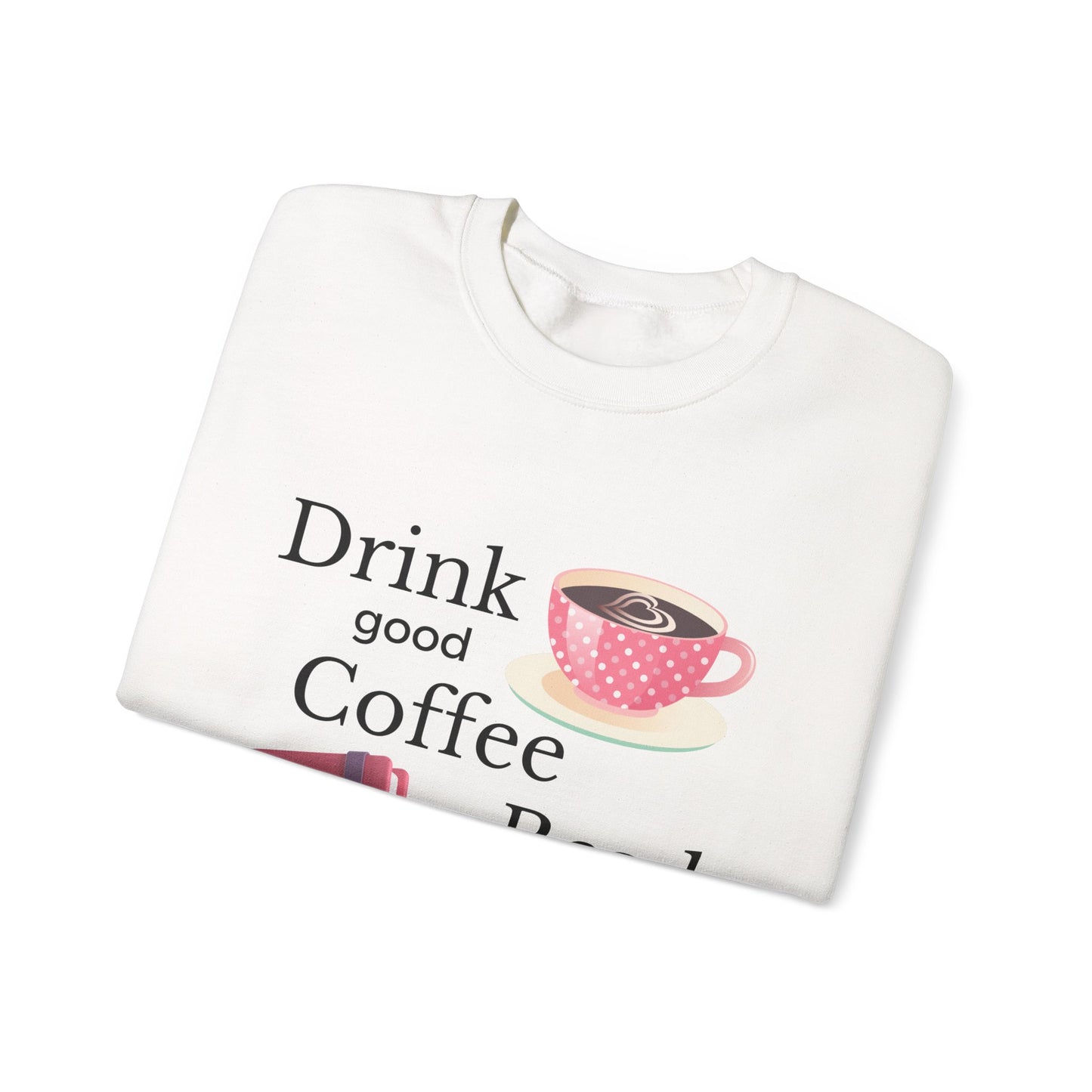 Drink Good Coffee Read Good Books Sweatshirt, Cozy Sweatshirt, Crewneck