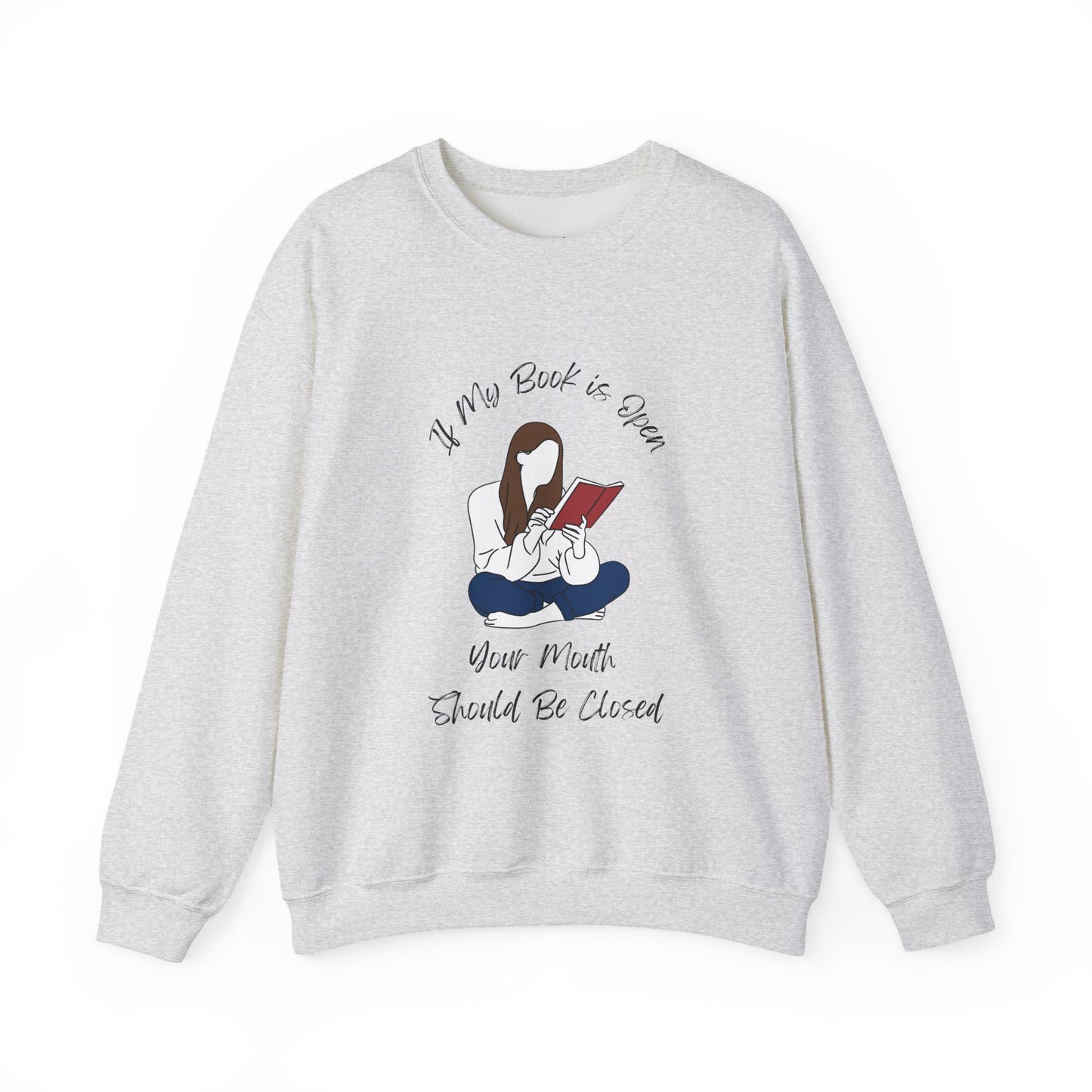 If My Book is Open... Sweatshirt, Perfect Gift for Book Lovers, Literary Apparel, Cozy Reading Gift, Cute Bookworm Crewneck
