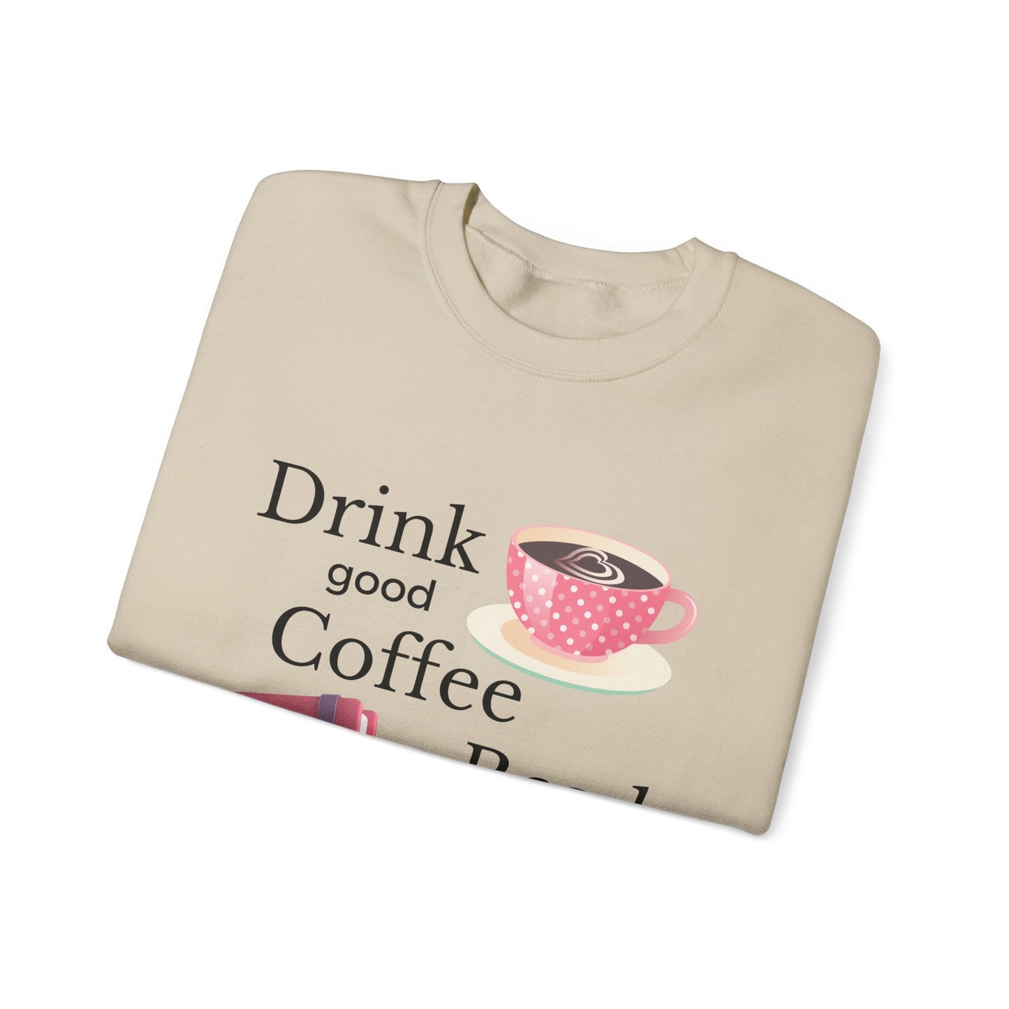 Drink Good Coffee Read Good Books Sweatshirt, Cozy Sweatshirt, Crewneck