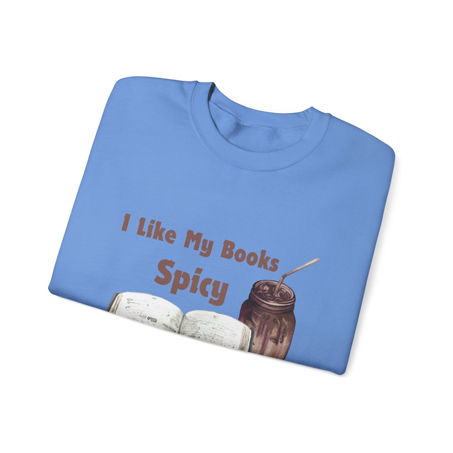 I Like My Books Spicy... Sweatshirt, Perfect Gift for Book Lovers, Literary Apparel, Cozy Reading Gift, Cute Bookworm Crewneck