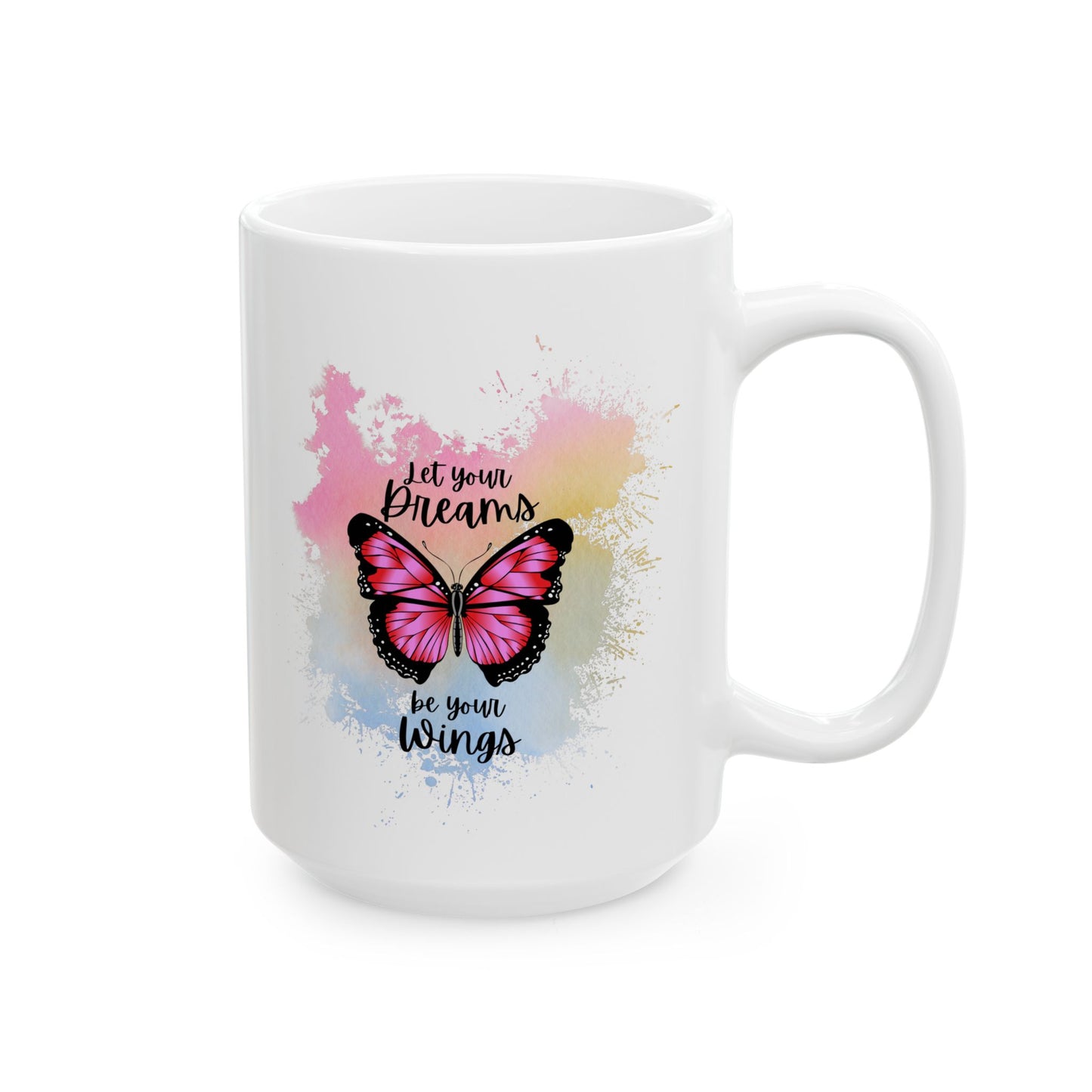 Let Your Dreams be Your Wings Mug, Ceramic Mug 11oz 15oz