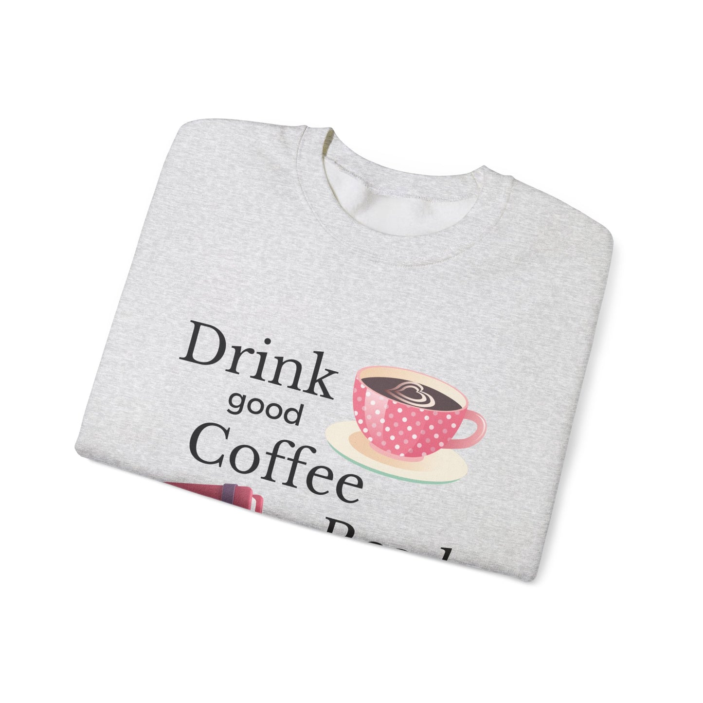 Drink Good Coffee Read Good Books Sweatshirt, Cozy Sweatshirt, Crewneck