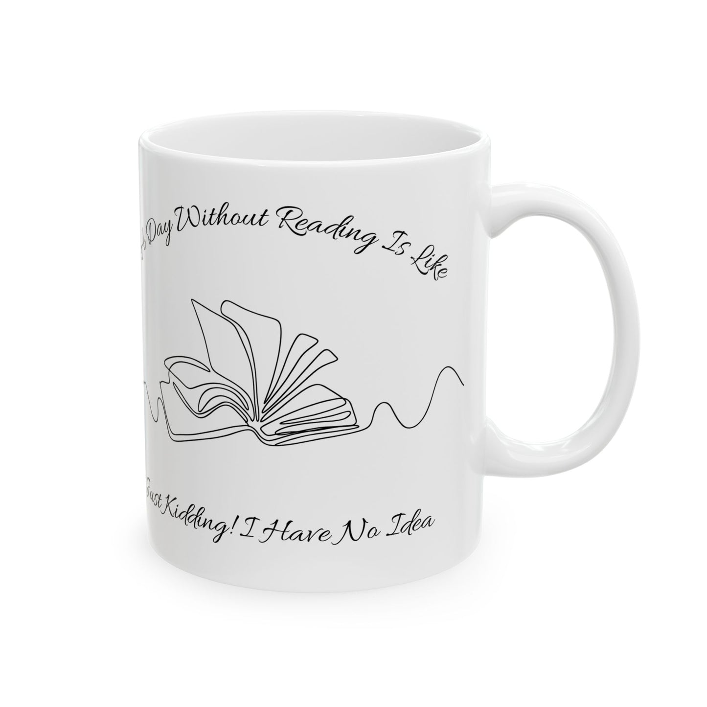 A Day Without Reading Mug - Book Lover Ceramic Mug 11oz 15oz