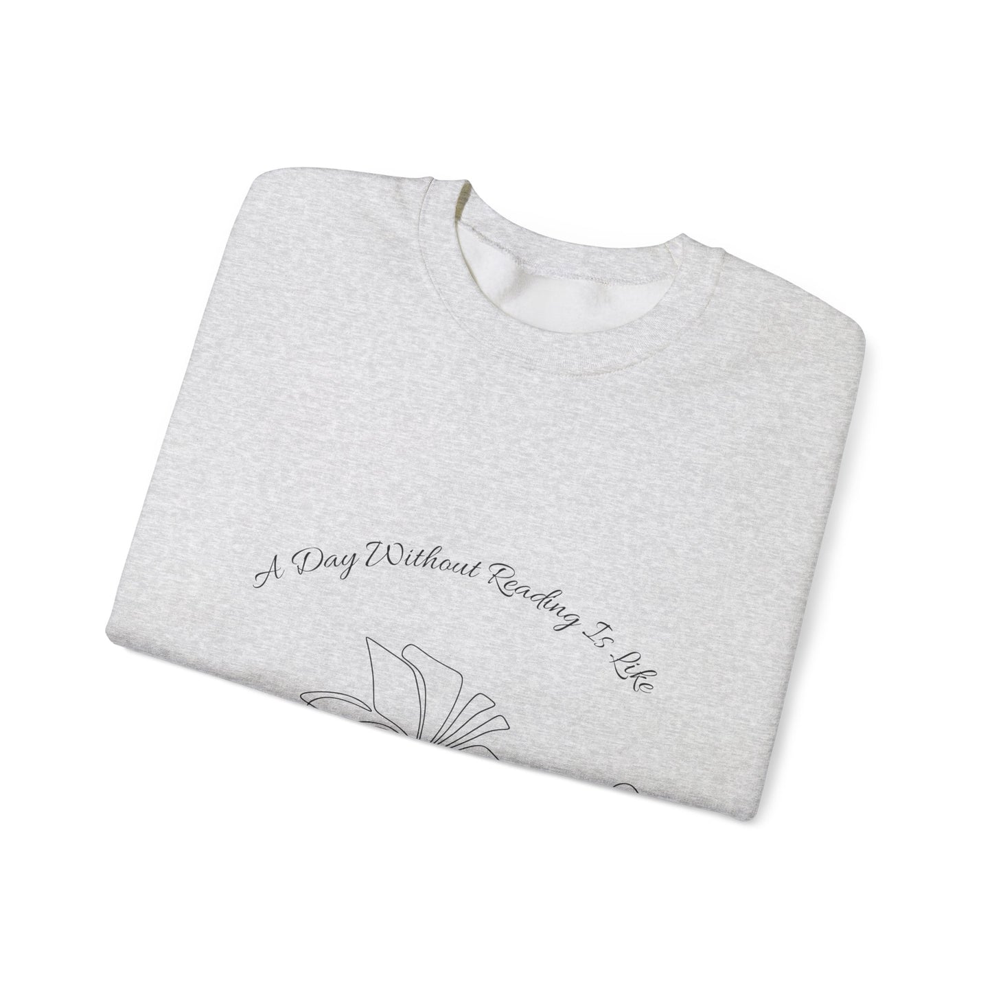 A Day Without Reading... Sweatshirt, Perfect Gift for Book Lovers, Literary Apparel, Cozy Reading Gift, Cute Bookworm Crewneck