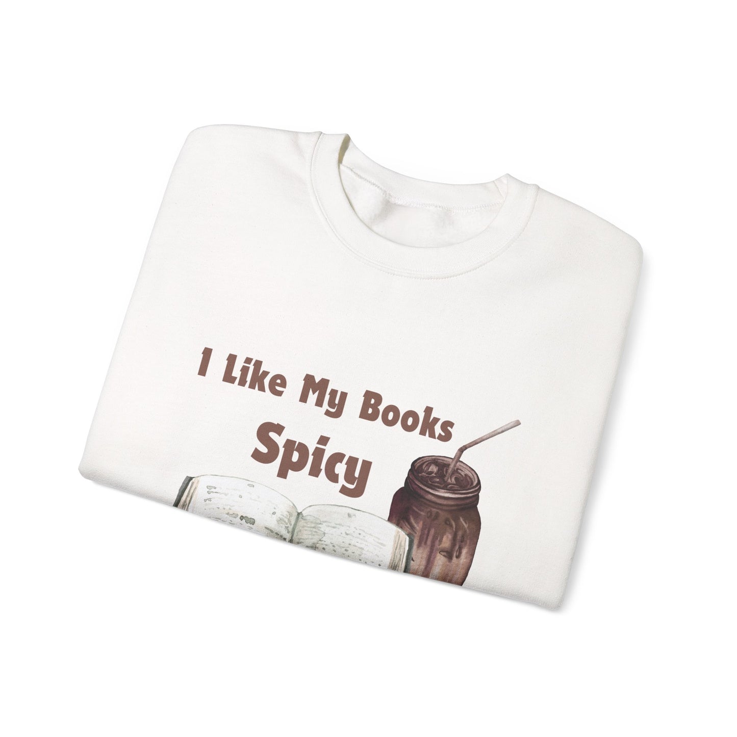 I Like My Books Spicy... Sweatshirt, Perfect Gift for Book Lovers, Literary Apparel, Cozy Reading Gift, Cute Bookworm Crewneck