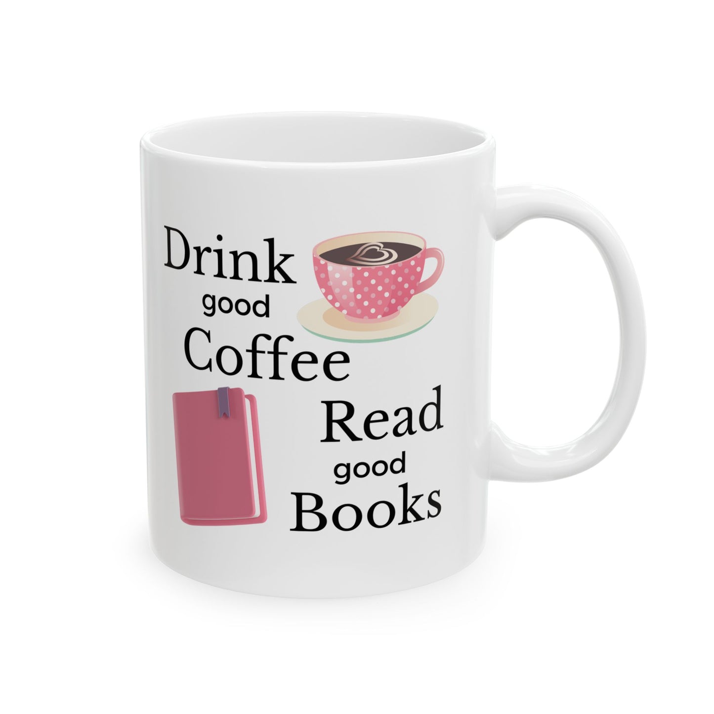 Drink Good Coffee Read Good Books Mug, Coffee Lover Ceramic Mug, 11oz, 15oz