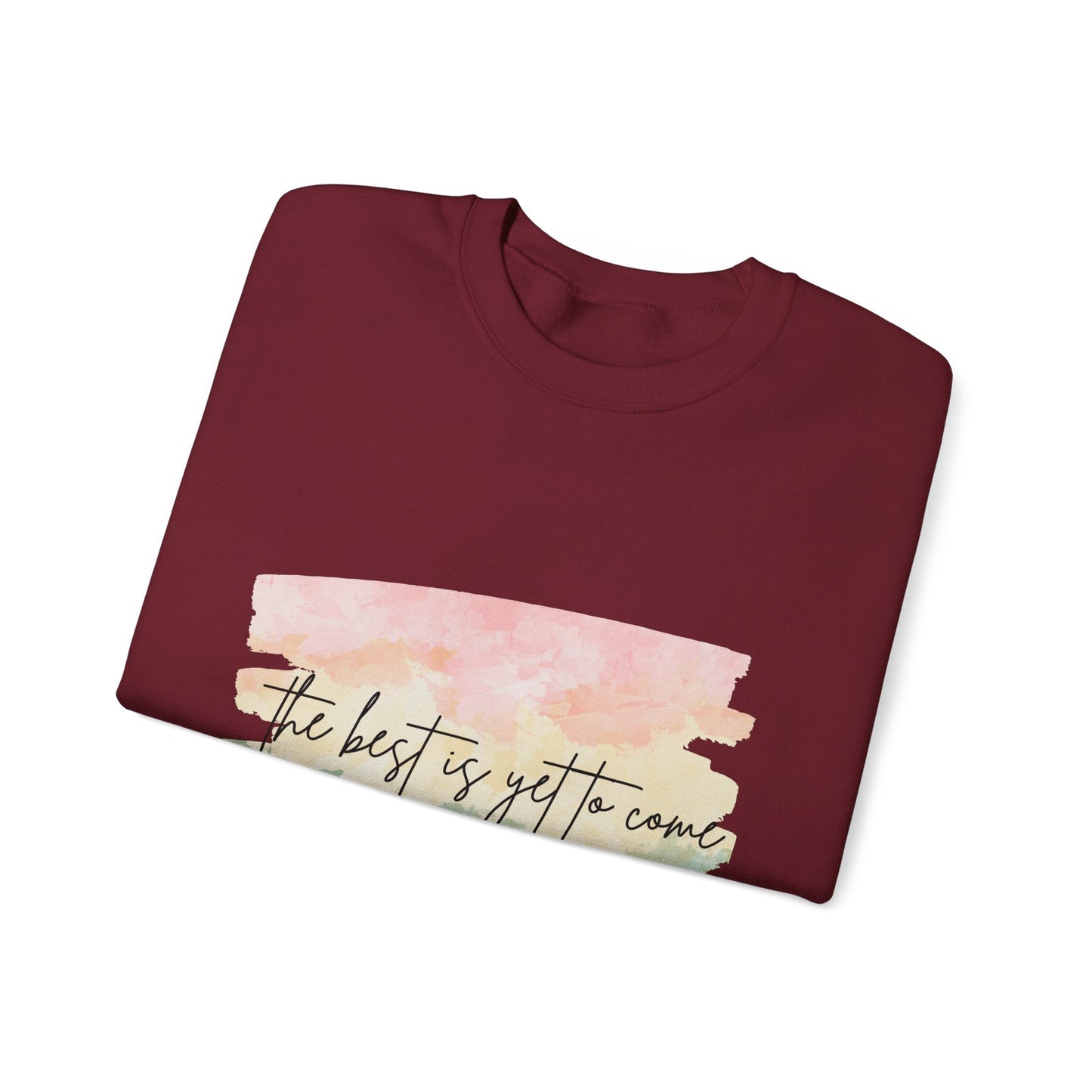 The Best Is Yet To Come Empowering Unisex Crewneck Sweatshirt, Affirmation Apparel, Motivational Gift, Cozy Self-Care Clothing, Inspirational Wear