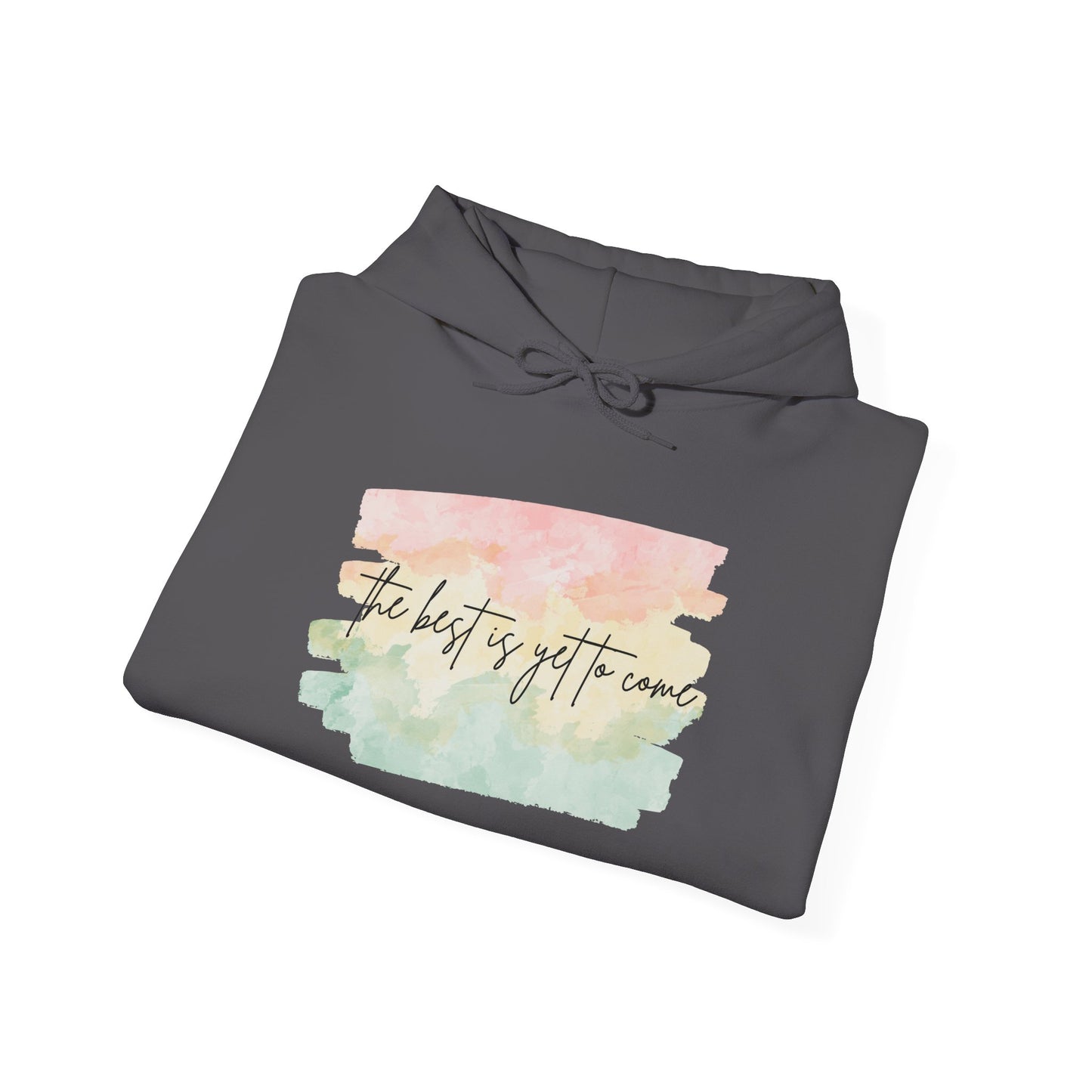 The Best Is Yet To Come Motivational Hoodie, Unisex Sweatshirt, Casual Comfort Wear, Gift for Teens, Inspirational Clothing, Everyday Hoodie