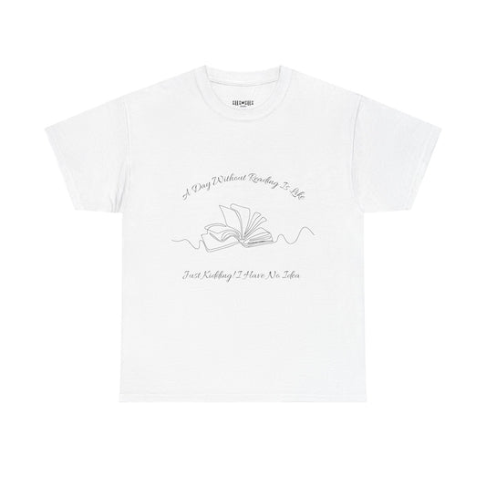 A Day Without Reading... T-Shirt, Unisex Tee