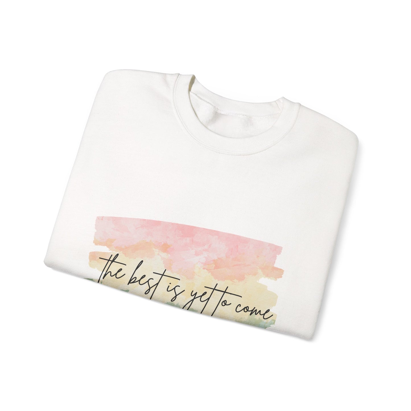 The Best Is Yet To Come Empowering Unisex Crewneck Sweatshirt, Affirmation Apparel, Motivational Gift, Cozy Self-Care Clothing, Inspirational Wear