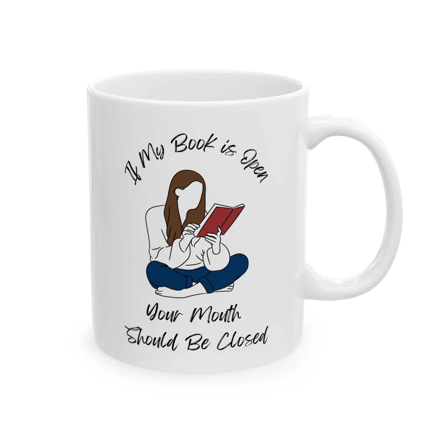 If My Book is Open... Mug - Book Lover Ceramic Mug 11oz 15oz