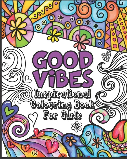 Good Vibes Coloring Book: Inspirational Colouring Book for Girls - Happy Positive and Fun for Ages 7 - 12 - Paperback