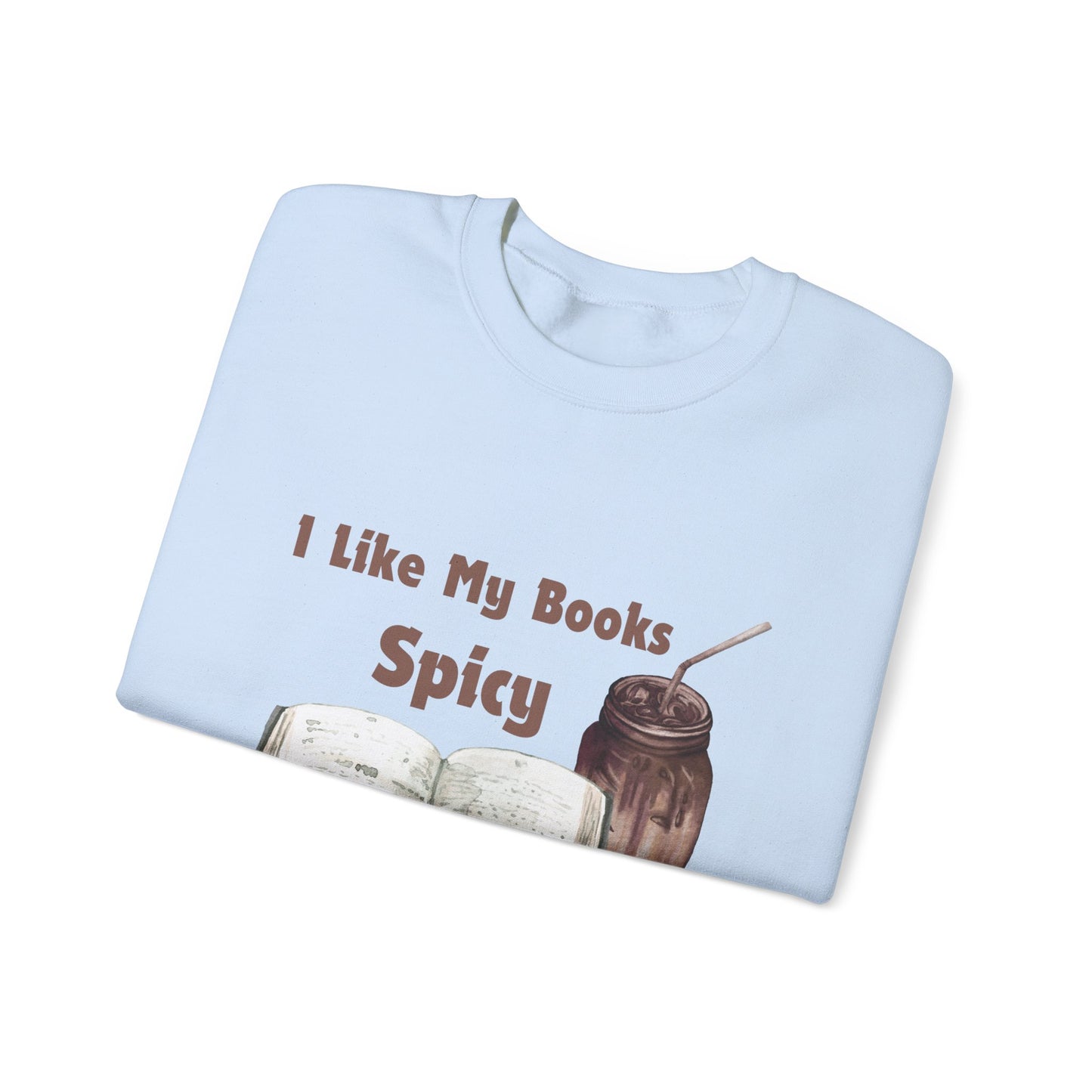 I Like My Books Spicy... Sweatshirt, Perfect Gift for Book Lovers, Literary Apparel, Cozy Reading Gift, Cute Bookworm Crewneck