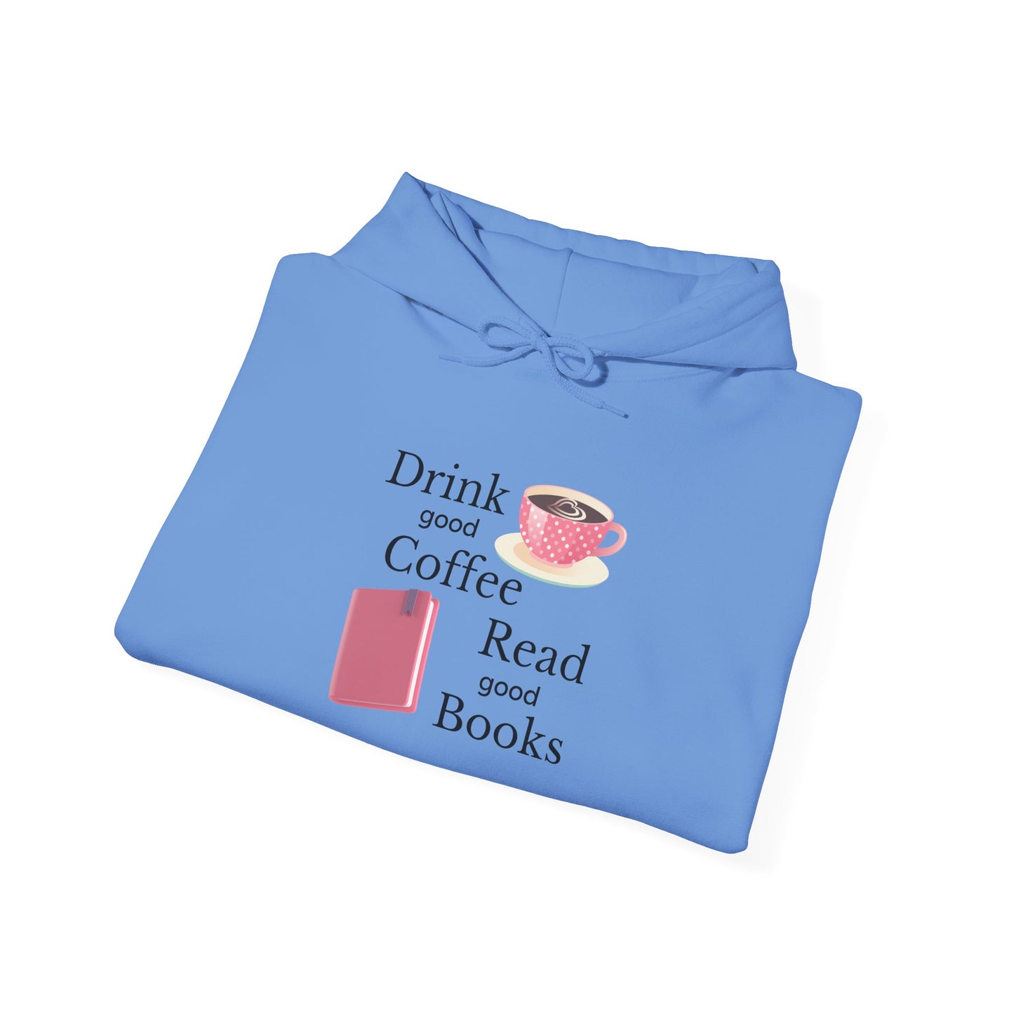 Drink Good Coffee Read Good Books Sweatshirt Hooded Sweatshirt, Cozy Hoodie, Perfect Gift for Coffee and Book Lovers