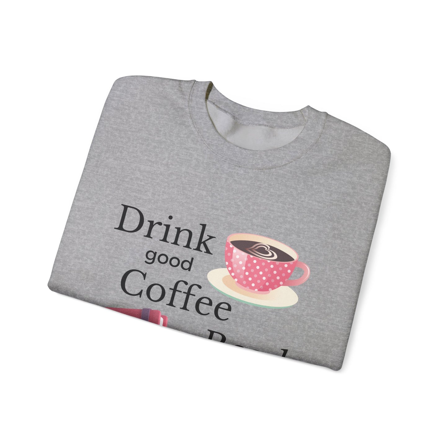 Drink Good Coffee Read Good Books Sweatshirt, Cozy Sweatshirt, Crewneck