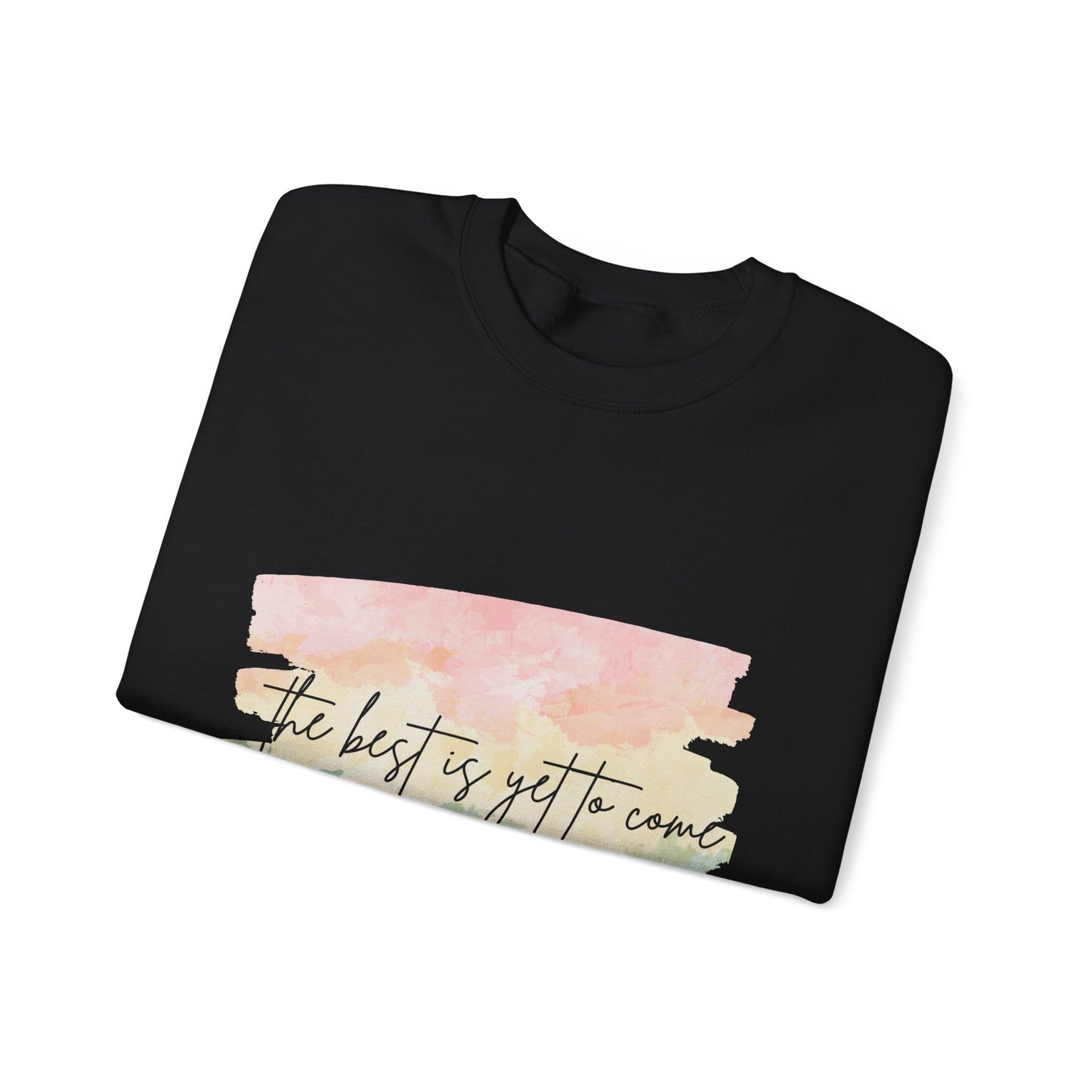 The Best Is Yet To Come Empowering Unisex Crewneck Sweatshirt, Affirmation Apparel, Motivational Gift, Cozy Self-Care Clothing, Inspirational Wear